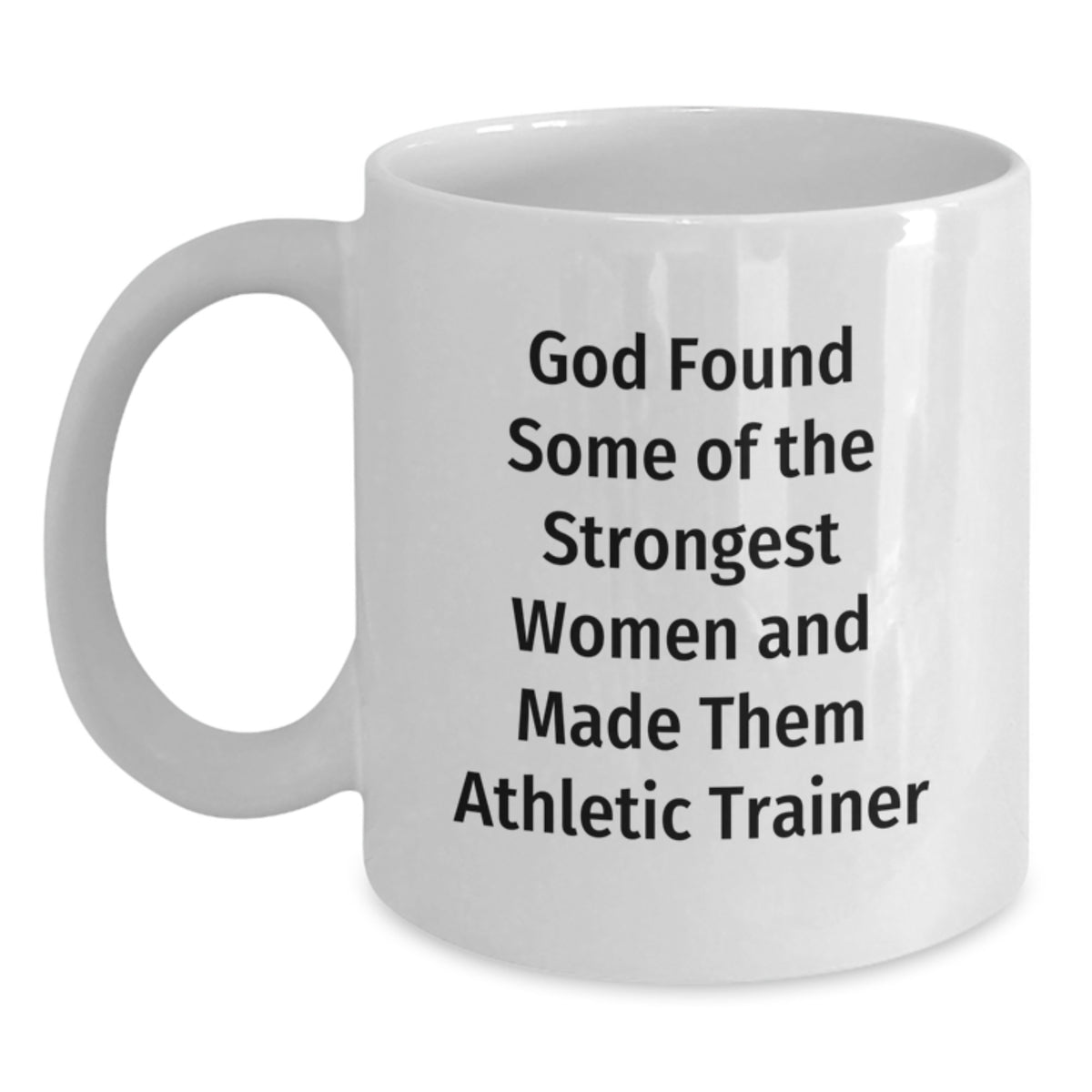 Funny Athletic Trainer Gifts from Men to Women, Unique White Coffee Mugs for Christmas with Inspirational Quote 'God Found Some Of The Strongest Women And Made Them Athletic Trainer' - Main