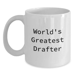 Gifts for Drafter, World's Greatest Drafter Quote, White Coffee Mug, Funny Christmas Unique Gifts from Men - Main