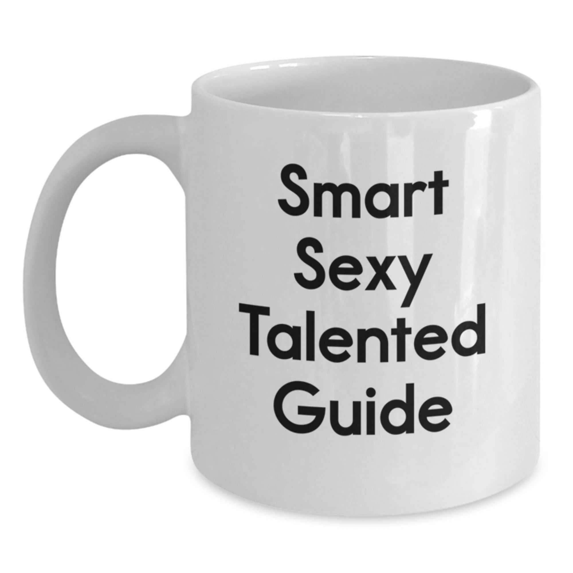 Funny Guide Gifts from Men to Smart Sexy Talented Guide, White Coffee Mug for Christmas Morning, 'Smart Sexy Talented Guide' Quote, Gifts for Guide Enthusiasts, Unique Guide White Coffee Mug - Main