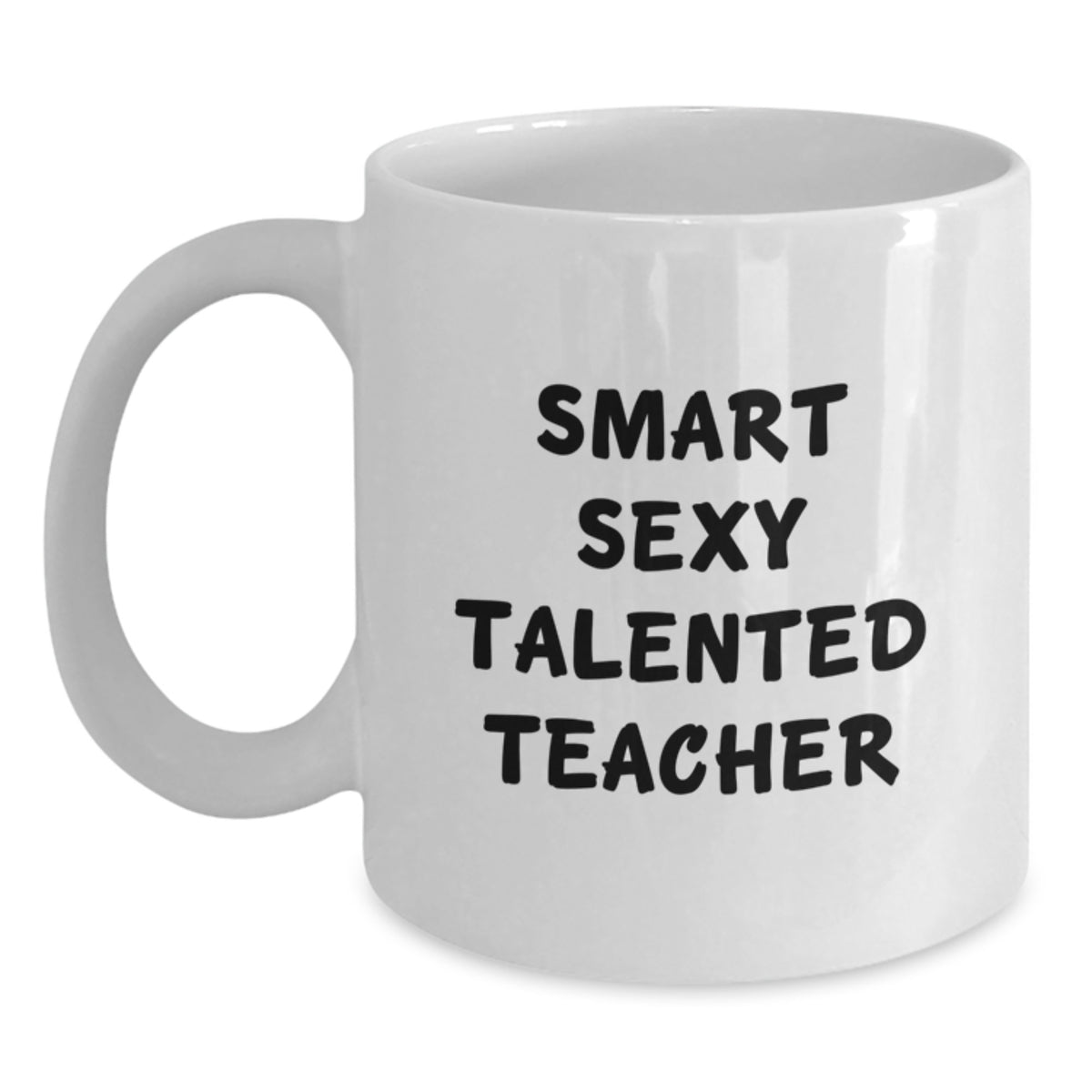 Funny Teacher Gifts from Friends, White Coffee Mug for Teacher, 'Smart Sexy Talented Teacher' Quote, Unique Graduation Gifts - Main