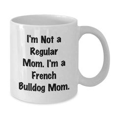 French Bulldog Mom Gifts from Family and Friends - Funny Quote Christmas Unique Mugs for French Bulldog Lovers - White Coffee Mug - Additional