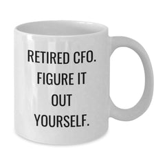 Funny CFO Gifts from Friends Christmas Unique White Coffee Mugs for Men - Retired CFO Figure It Out Yourself - Additional