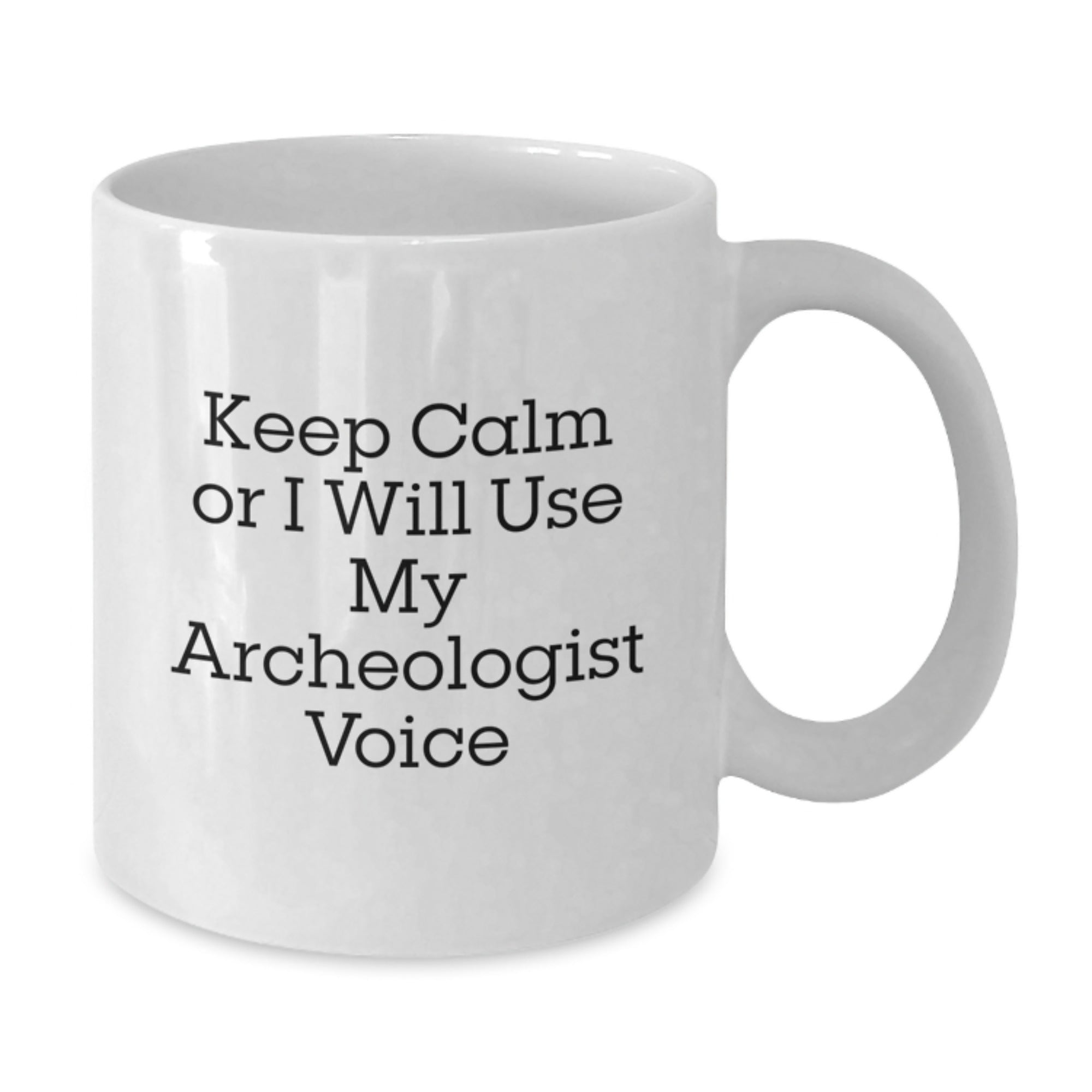 Funny Archeologist Gifts from Friends for Birthday - White Coffee Mug - Keep Calm Or I Will Use My Archeologist Voice - Additional