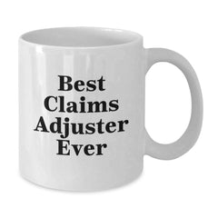 Gifts from Family, Funny Claims Adjuster Quote, Best Claims Adjuster Ever White Coffee Mug, Unique Birthday Unique Gifts for Men, Women, and Coworkers - Additional