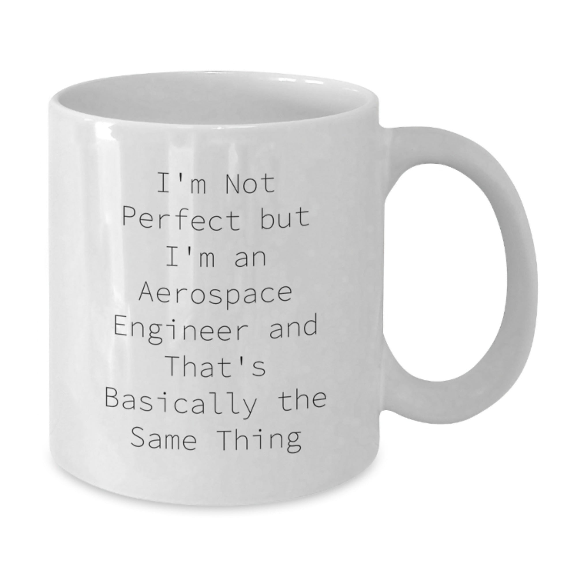Funny Aerospace Engineer Gifts for Birthday from Friends - White Coffee Mug with 'I'm Not Perfect But I'm An Aerospace Engineer And That's Basically The Same Thing' Quote - Additional