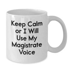 Funny Magistrate Gifts from Friends - White Coffee Mug Keep Calm Or I Will Use Magistrate Voice - Unique Christmas Unique Gifts for Magistrate Men Women - Additional