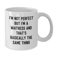 Funny Waitress Gifts - 'I'm Not Perfect But I'm A Waitress And That's Basically The Same Thing' White Coffee Mug for Graduation, Gifts from Friends to Waitress - Additional