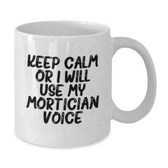 Mortician Humor White Coffee Mug, Funny Gift for Mortician Friends, Unique Christmas Unique Gifts from Family, Friends, or Coworkers - Additional