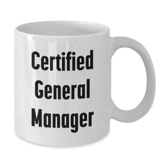 Funny General Manager Gifts, White Coffee Mug for Birthday, 'Certified General Manager' Inscription, Gifts from Friends - Additional