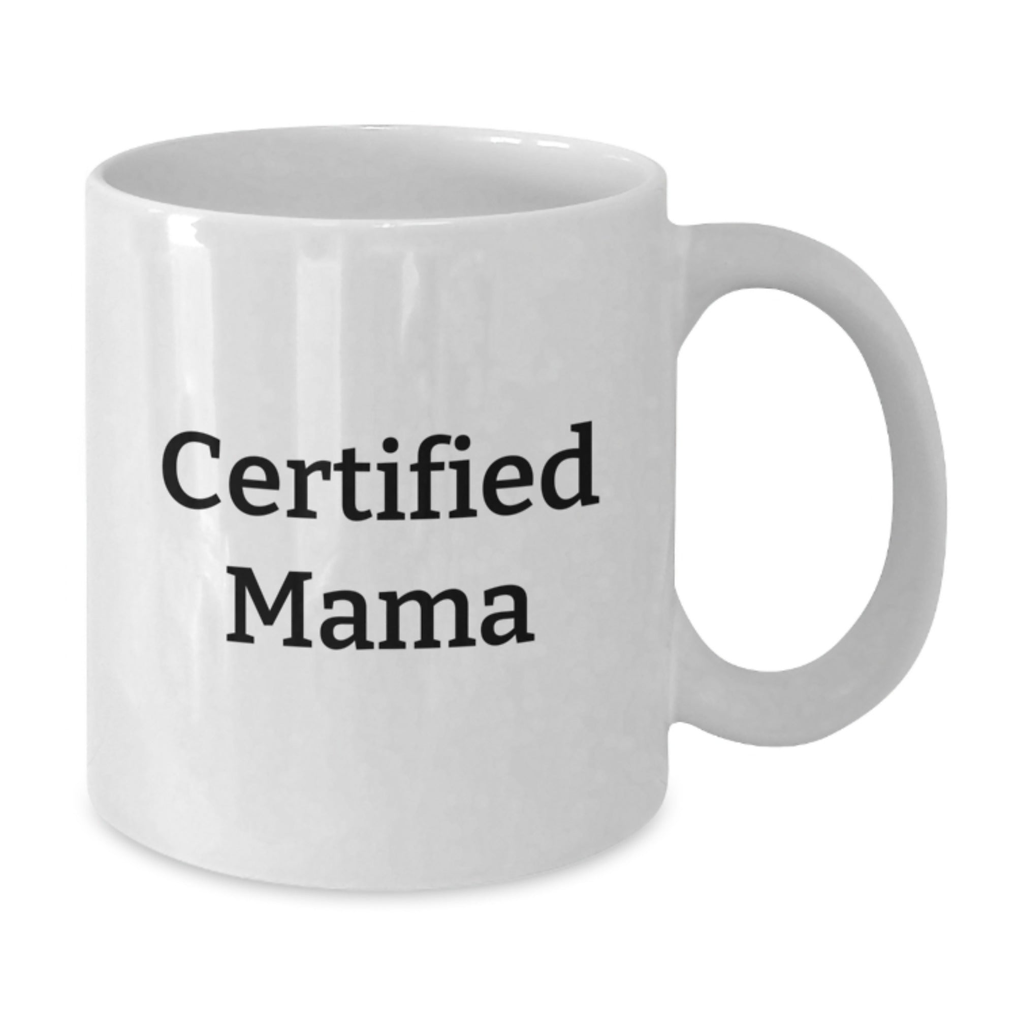 Funny Mama Gifts from Family, White Coffee Mug for Mama, Certified Mama Quote - Additional