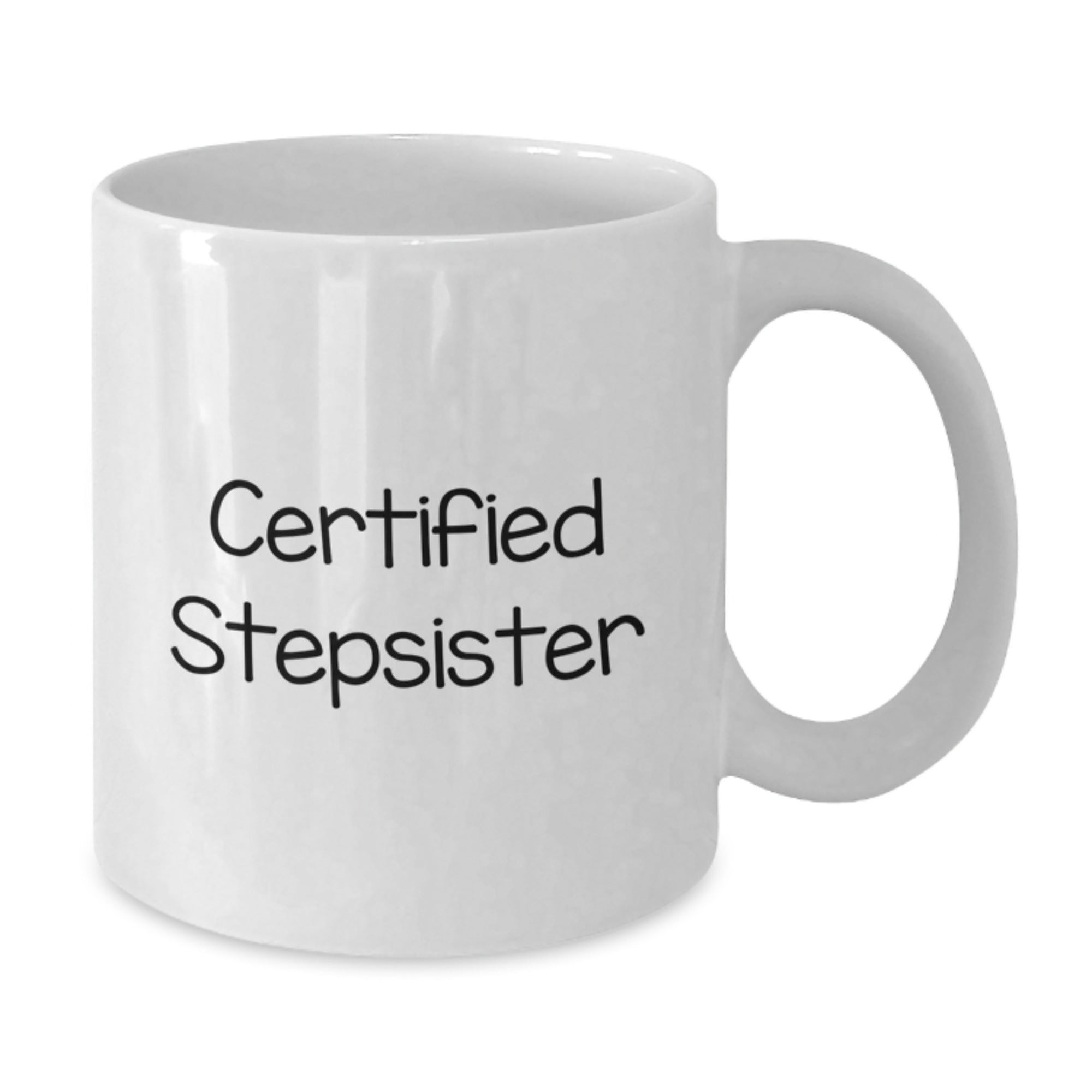 Funny Stepsister Gifts from Men to Women, Graduation Unique Gifts, White Coffee Mug with Certified Stepsister Quote - Additional