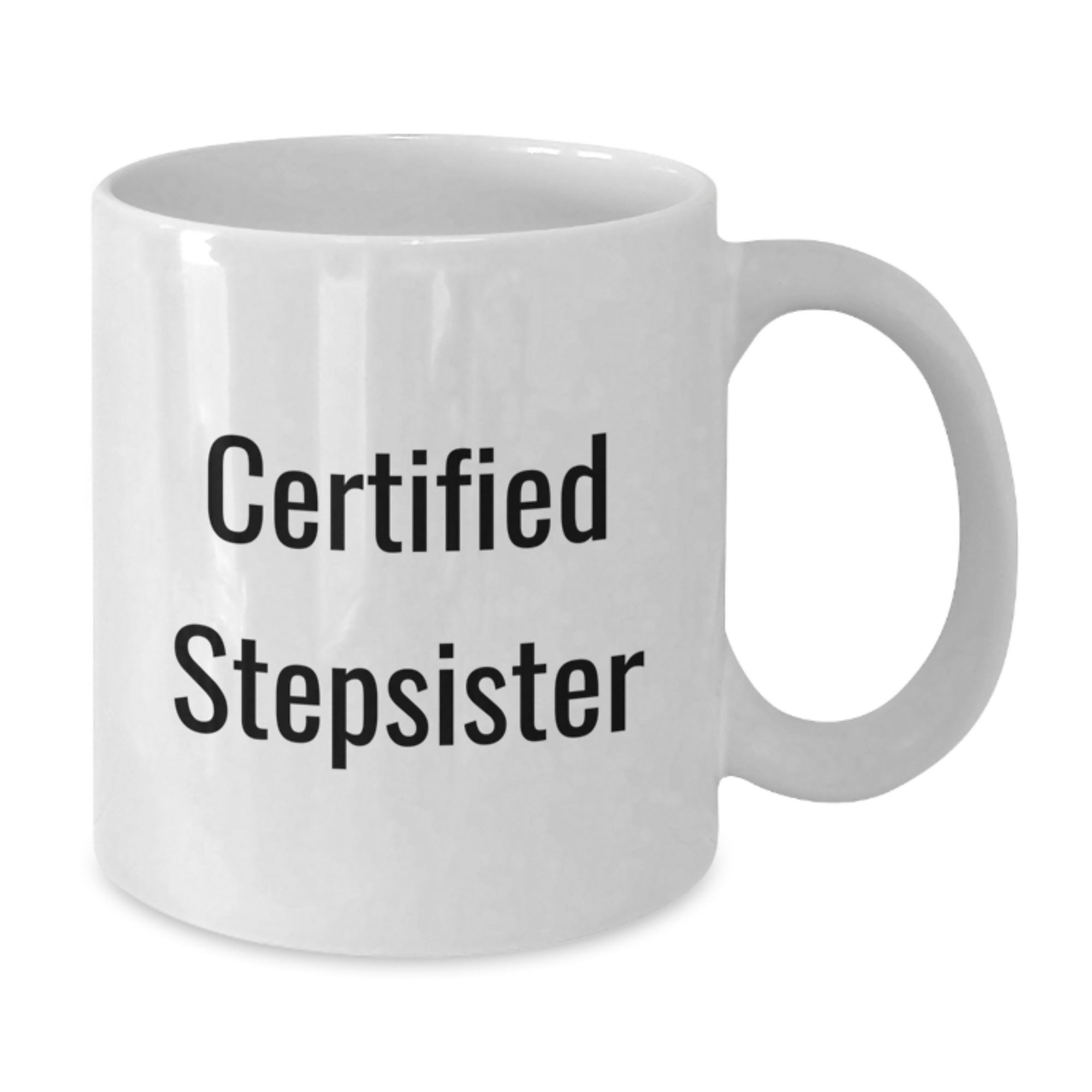 Funny Certified Stepsister Gift from Family to Stepsister White Coffee Mug for Graduation - Additional