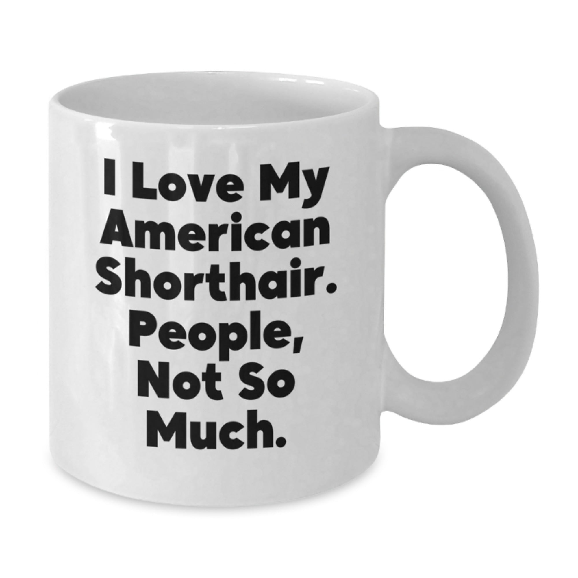 Funny American Shorthair Cat Lover Gifts from Friends to Family, White Coffee Mug for Graduation, Love My American Shorthair Cat, People Not So Much. - Additional