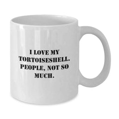 Tortoiseshell Cat Funny White Coffee Mugs Gifts from Friends for Graduation with I Love My Tortoiseshell. People, Not So Much. - Additional