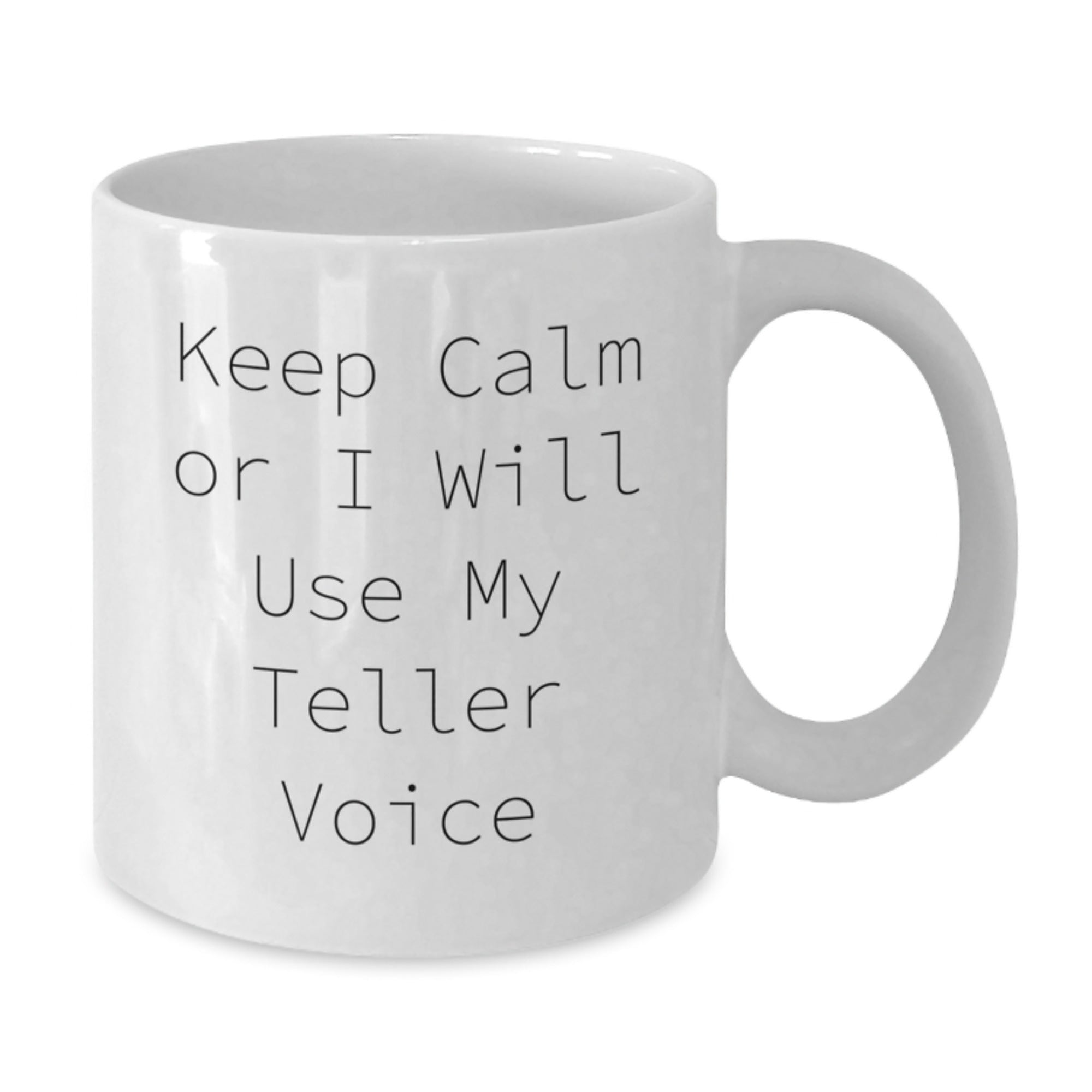 Funny Teller White Coffee Mug Gifts from Friends to Men - Keep Calm Or I Will Use My Teller Voice Christmas Unique - Additional