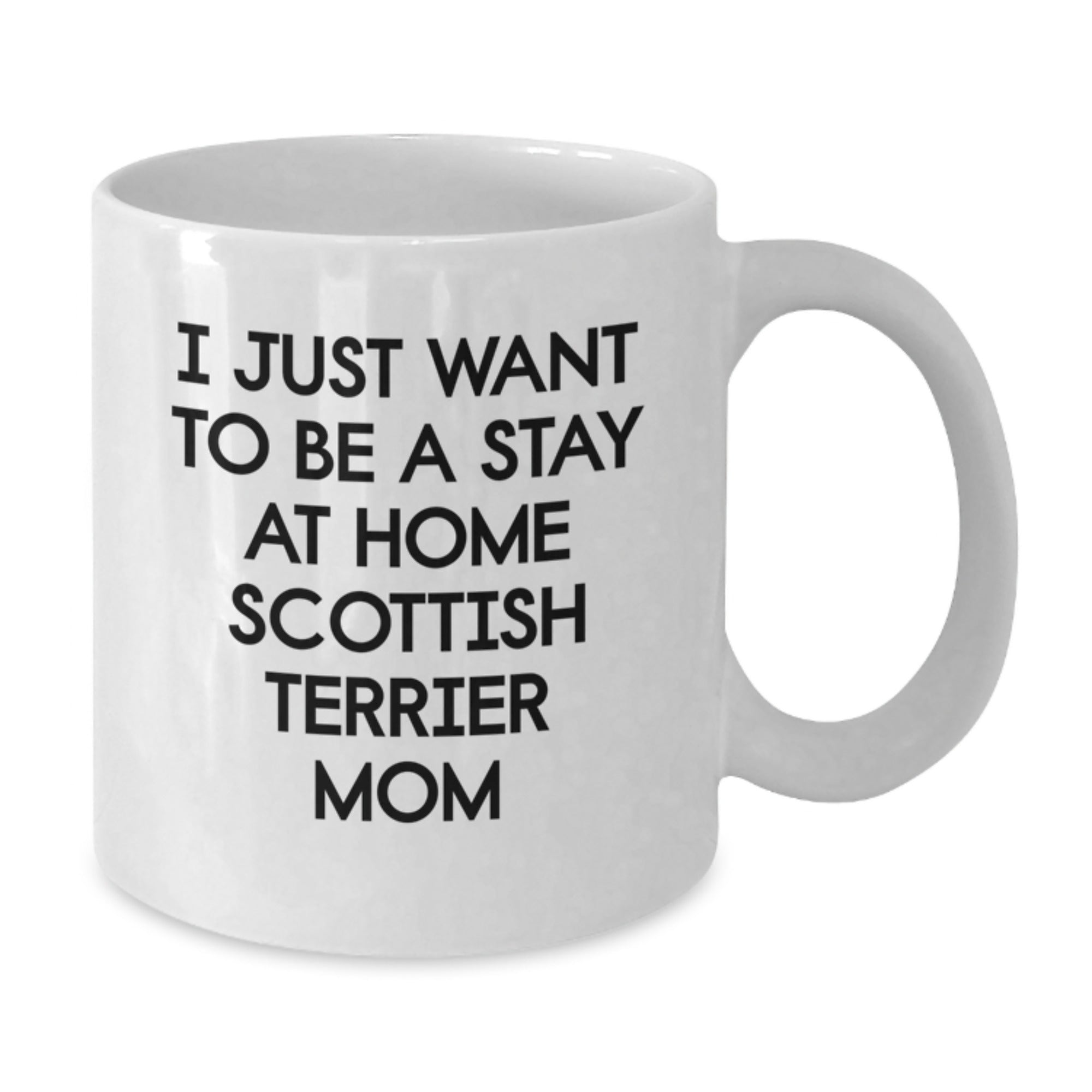 Funny Scottish Terrier Dog Gifts from Mom, White Coffee Mugs, I Just Want To Be A Stay At Home Scottish Terrier Mom Christmas Unique Gifts for Men, Women, Friends, Coworkers, Family - Additional
