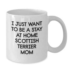 Funny Scottish Terrier Dog Gifts from Mom, White Coffee Mugs, I Just Want To Be A Stay At Home Scottish Terrier Mom Christmas Unique Gifts for Men, Women, Friends, Coworkers, Family - Additional