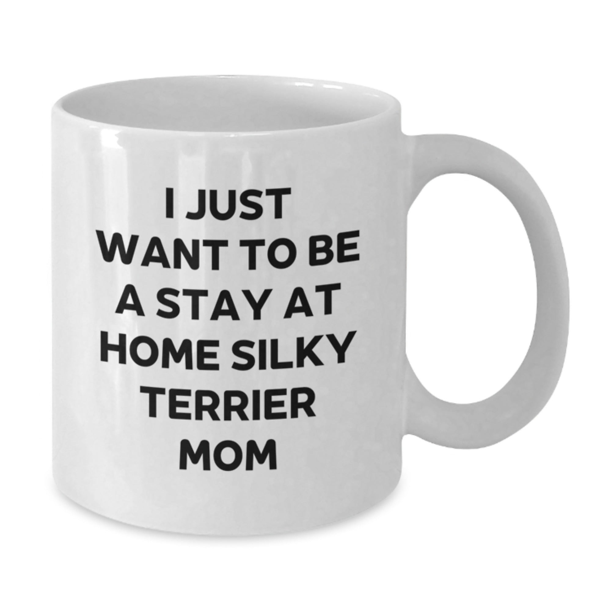 Funny Silky Terrier Dog Mom Gifts for Birthday Women - White Coffee Mug 'I Just Want To Be A Stay At Home Silky Terrier Mom' - Additional
