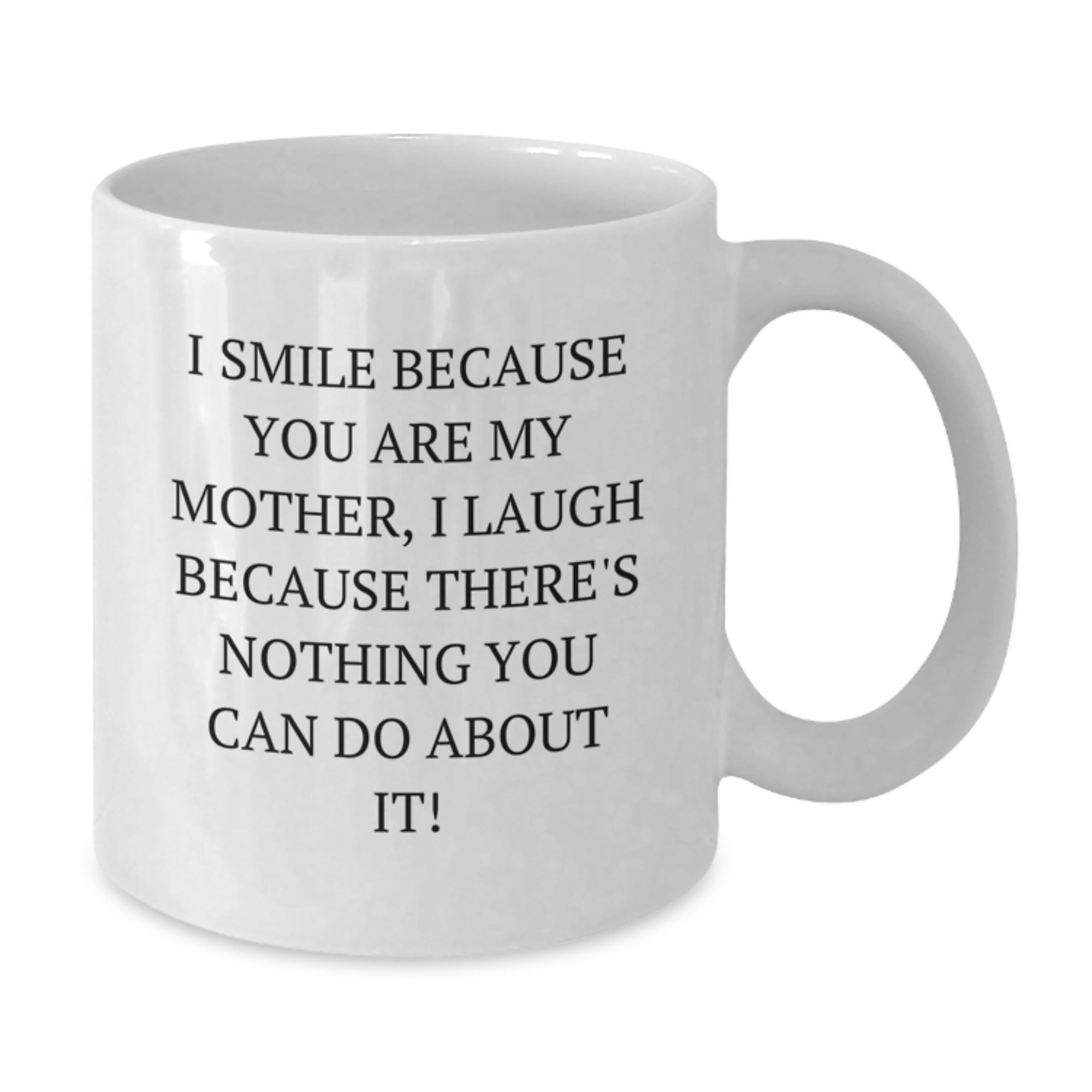 Funny Mother White Coffee Mugs Gifts from Men Women Family Friends, I Smile Because You Are My Mother, Unique Christmas Unique Gifts for Mother - Additional