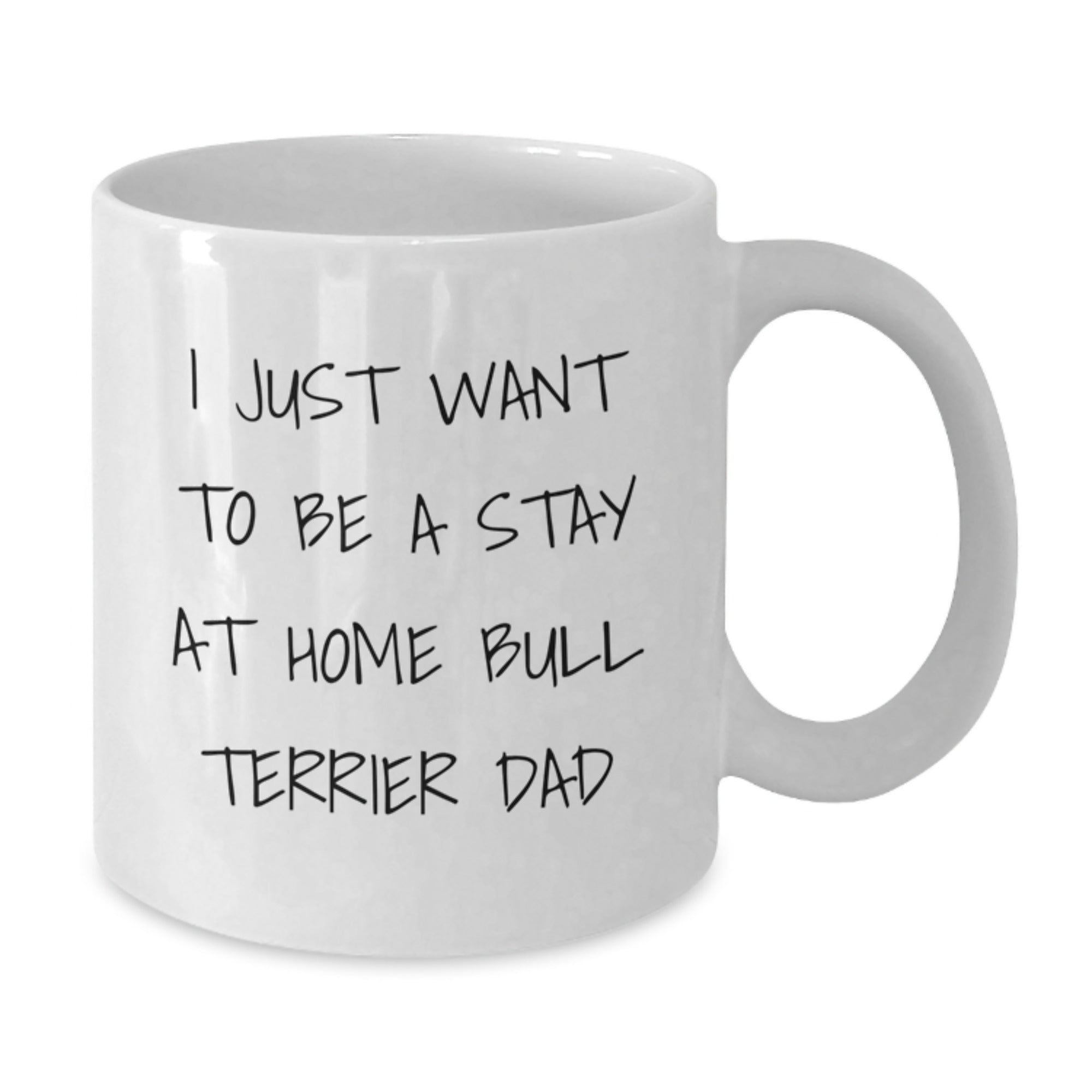 Funny Bull Terrier Dad Gifts for Men from Friends, 'I Just Want To Be A Stay At Home Bull Terrier Dad' White Coffee Mug for Graduation Unique Gifts - Additional