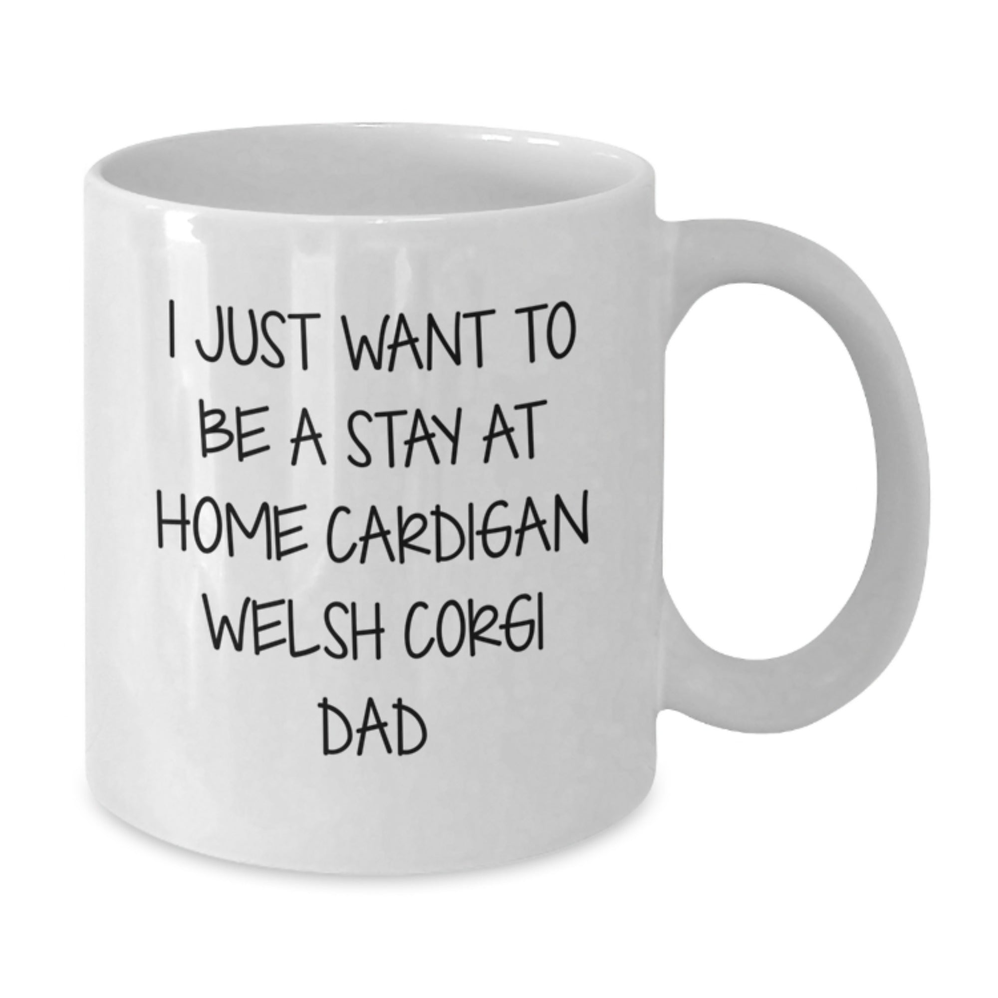 Funny Cardigan Welsh Corgi Dog Gifts from Dad to Cardigan Welsh Corgi Dad for Graduation, I Just Want To Be A Stay At Home Cardigan Welsh Corgi Dad, White Coffee Mug - Additional