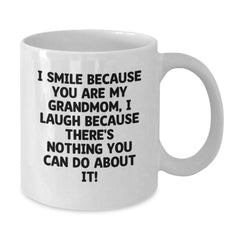 Funny Grandmom Quotes White Coffee Mugs Gifts from Family for Grandmom - I Smile Because You Are My Grandmom I Laugh Because There's Nothing You Can Do About It! - Additional