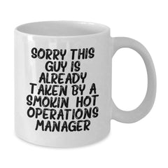Funny Operations Manager Birthday Unique Gifts from Friends - 'Sorry This Guy Is Already Taken By A Smokin' Hot Operations Manager' White Coffee Mug - Additional