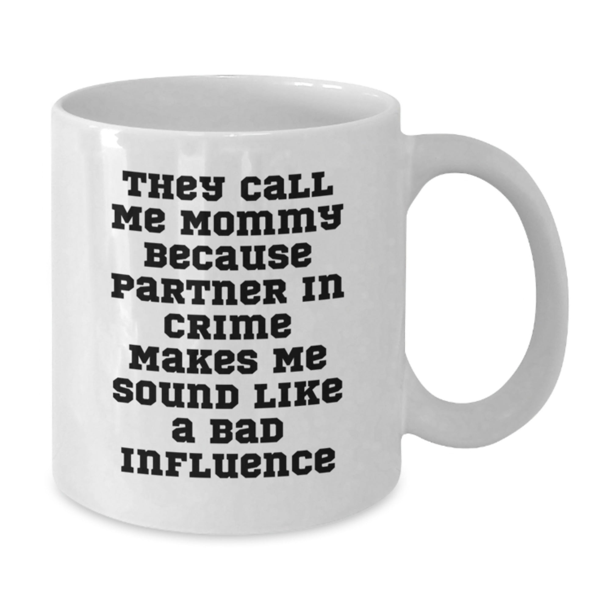 Funny Mommy Gifts from Men, White Coffee Mugs for Mommy Birthday Unique Gifts, 'They Call Me Mommy Because Partner In Crime Makes Me Sound Like A Bad Influence' - Additional