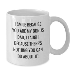 Funny Bonus Dad Gifts for Him, Unique White Coffee Mug with I Smile Because You Are My Bonus Dad, Perfect Valentine's Unique Gifts from Men to Family - Additional