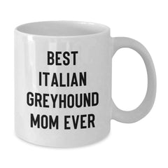 Funny Italian Greyhound Dog Gifts from Mom to Best Italian Greyhound Mom Ever - Birthday Unique White Coffee Mug for Italian Greyhound Dog Lovers - Additional