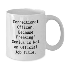Funny Gifts for Correctional Officer Men - White Coffee Mug with 'Correctional Officer. Because Freaking' genius Is Not An Official Job Title.' Quote for Christmas Unique Presents - Additional