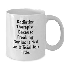 Funny Gifts for Radiation Therapist, Unique Birthday Unique Gifts, White Coffee Mug, 'Because Freaking' genius Is Not An Official Job Title.' - Additional