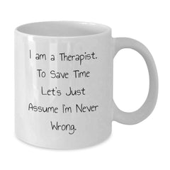 Funny Therapist Gifts from Family - White Coffee Mug - I'm Never Wrong Quote, Perfect Christmas Unique Gifts for Friends, Coworkers, Therapists - Additional
