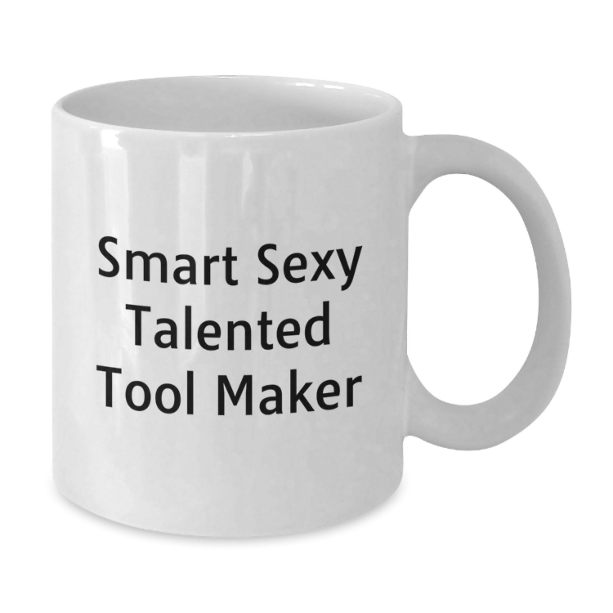 Funny Smart Sexy Talented Tool Maker Gift for Graduation - White Coffee Mug - Additional