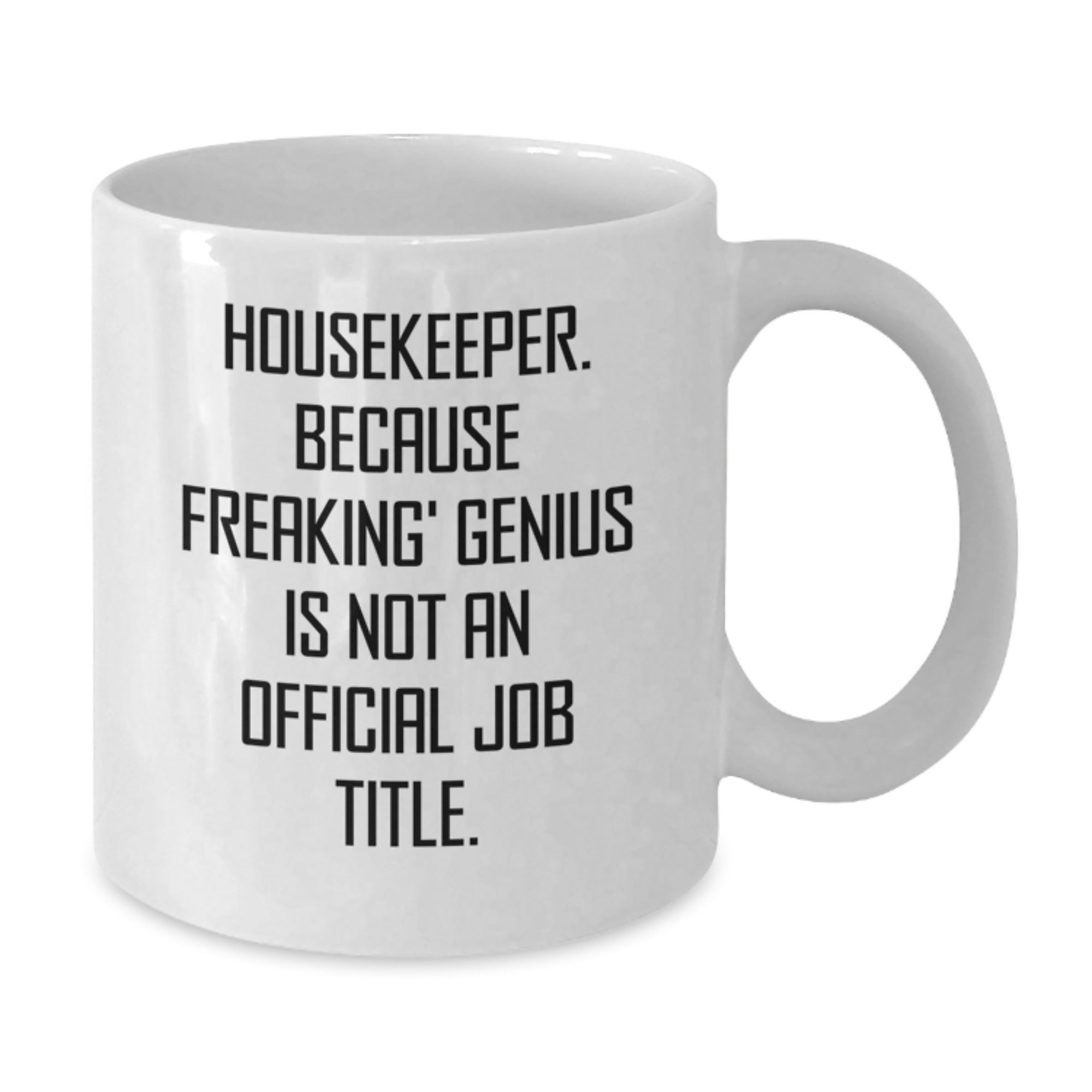 Funny Housekeeper Gifts from Friends, White Coffee Mug, Because Freaking' genius Is Not An Official Job Title, Unique Christmas Memorable Presents - Additional