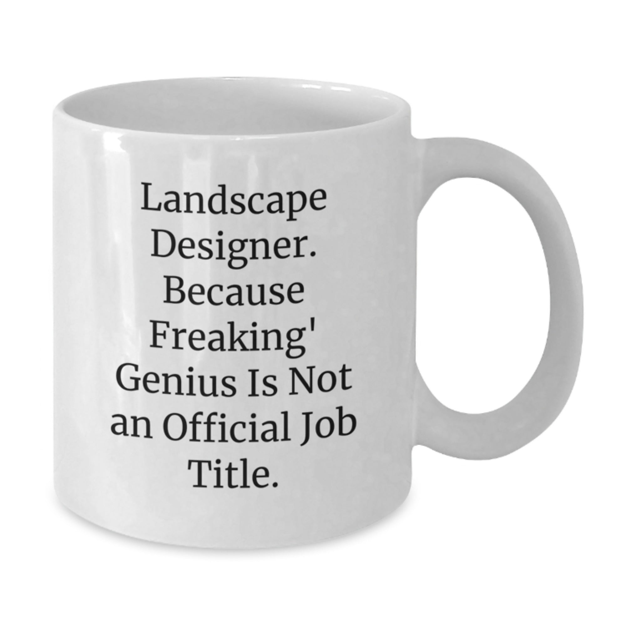 Funny Landscape Designer Gifts from Men to Women Coworkers for Valentine's White Coffee Mug - 'Landscape Designer. Because Freaking' genius Is Not An Official Job Title.' - Additional