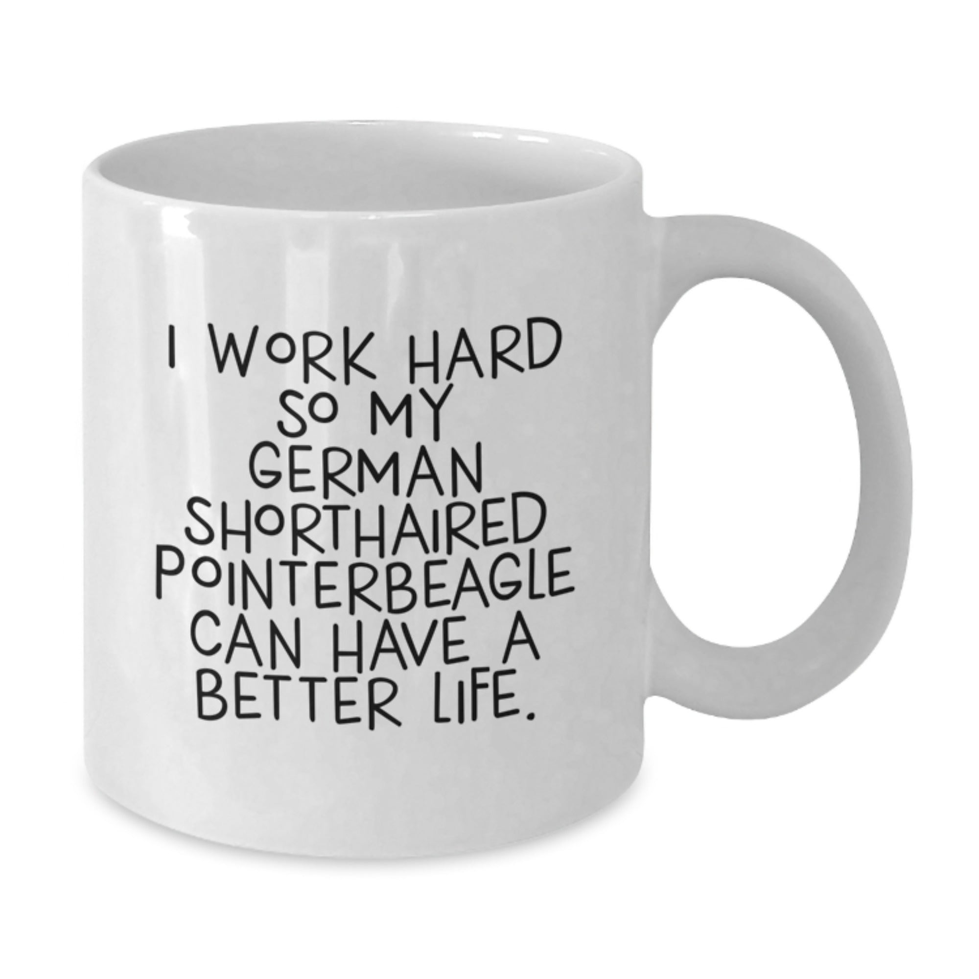 Funny German Shorthaired Pointer Dog Lover Gifts, I Work Hard So My German Shorthaired Pointerbeagle Can Have A Better Life, White Coffee Mug for Mom or Dad on Valentine's - Additional