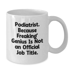 Gifts from Friends for Podiatrist Christmas Unique Mugs - Funny White Coffee Mug, 'Podiatrist. Because Freaking' genius Is Not An Official Job Title.' - Additional