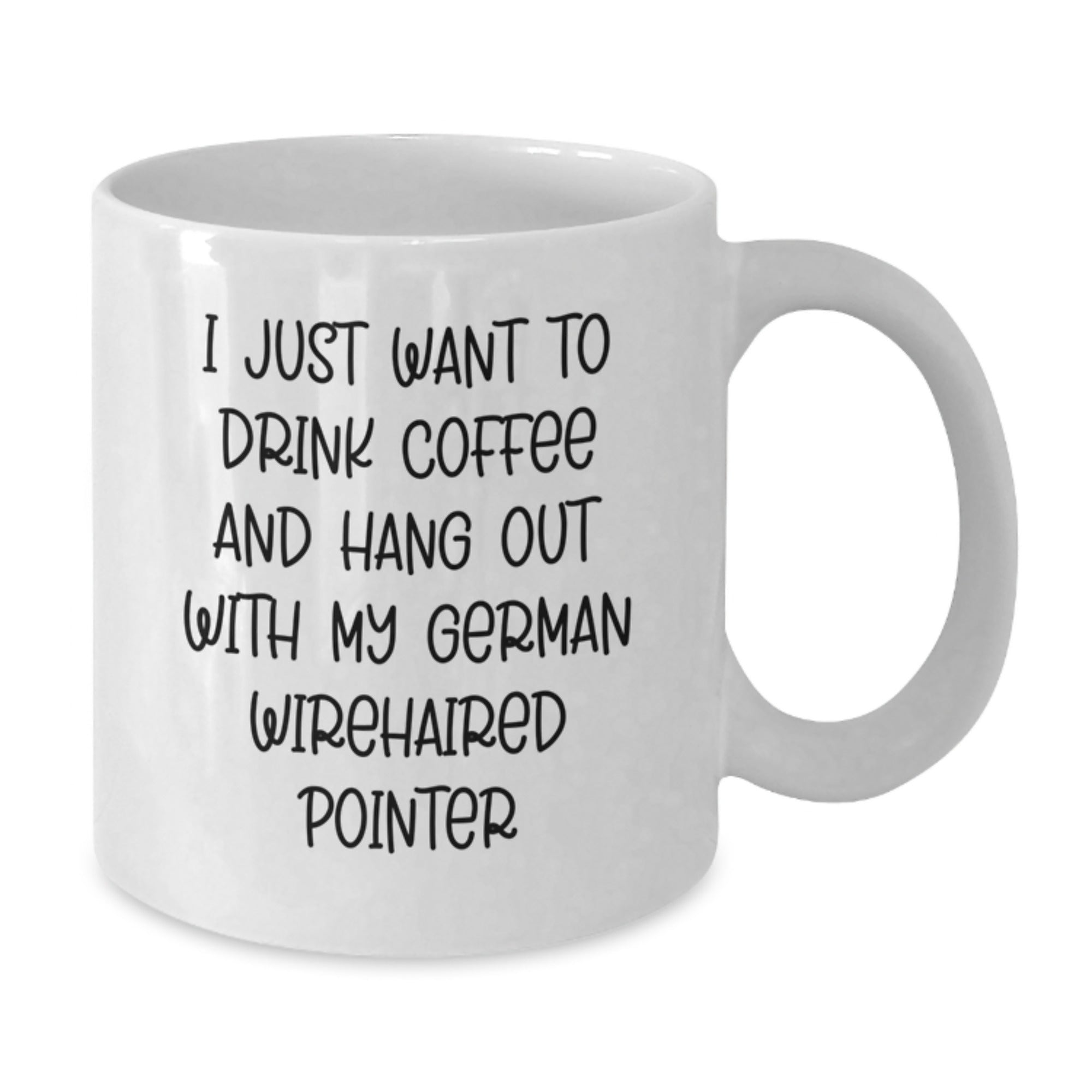 Funny German Wirehaired Pointer Dog Gifts from Friends for Men - I Just Want To Drink Coffee, German Wirehaired Pointer Dog Lovers Birthday Unique Gifts White Coffee Mug - Additional