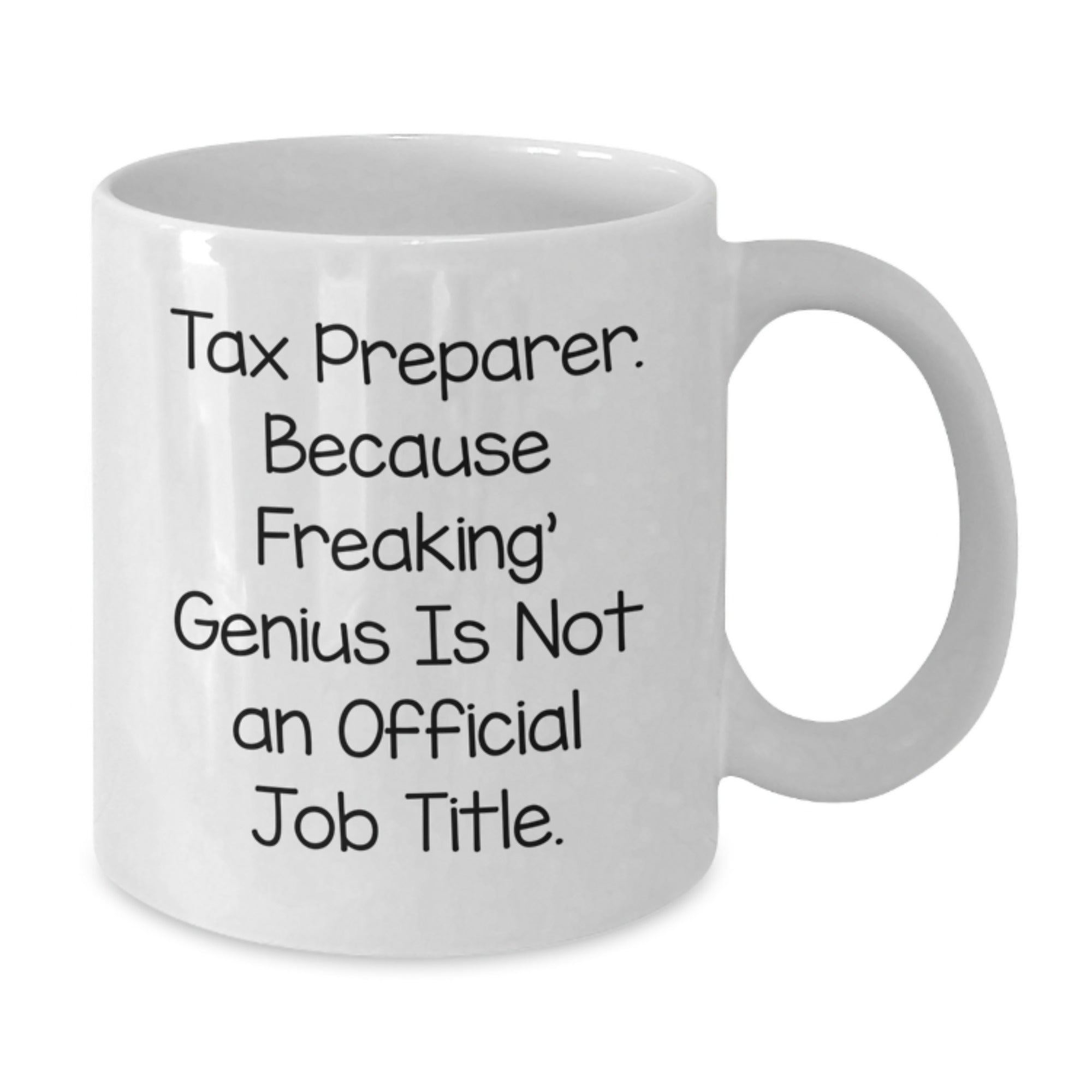 Funny Tax Preparer Gifts - White Coffee Mug for Tax Pros - 'Tax Preparer. Because Freaking' genius Is Not An Official Job Title.' - Additional