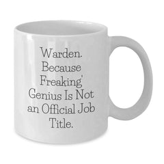 Gifts from Friends and Family for the Warden, Because Freaking' genius Is Not An Official Job Title. White Coffee Mug, Unique Christmas Unique Gifts for Men - Additional