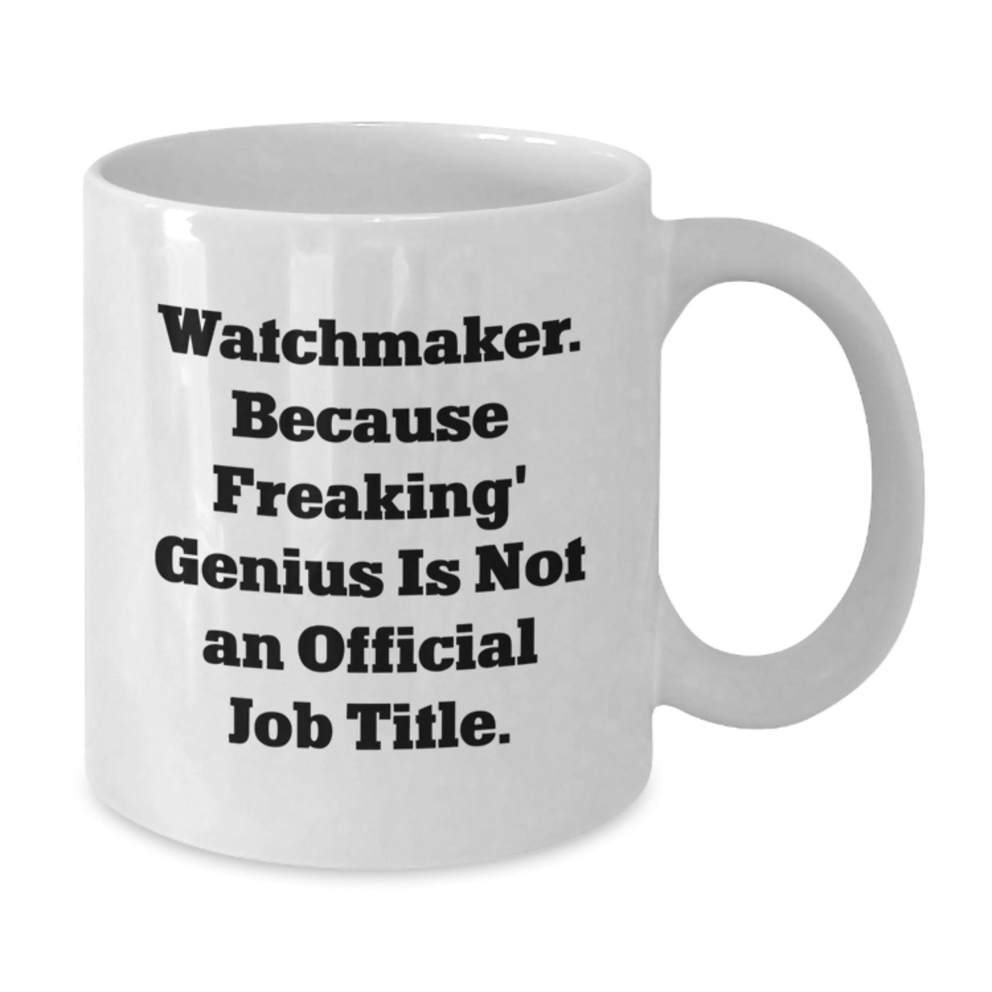 Funny Watchmaker Gifts for Men - Watchmaker White Coffee Mug, Unique Christmas Unique Gifts from Friends, Inspirational Quote for Watchmaker - Additional