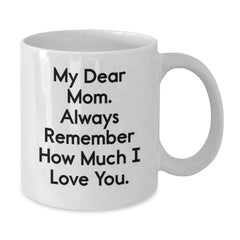 Gifts from Family, Unique Christmas Unique Gifts for Mom, Funny 'My Dear Mom. Always Remember How Much I Love You.' Quote White Coffee Mug for Women - White - Additional