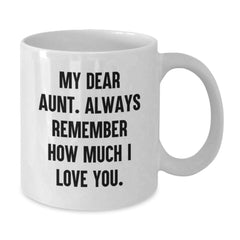 Funny Aunt Birthday Unique Gifts from Family - White Coffee Mug with 'My Dear Aunt. Always Remember How Much I Love You.' Quote for Aunt - Additional