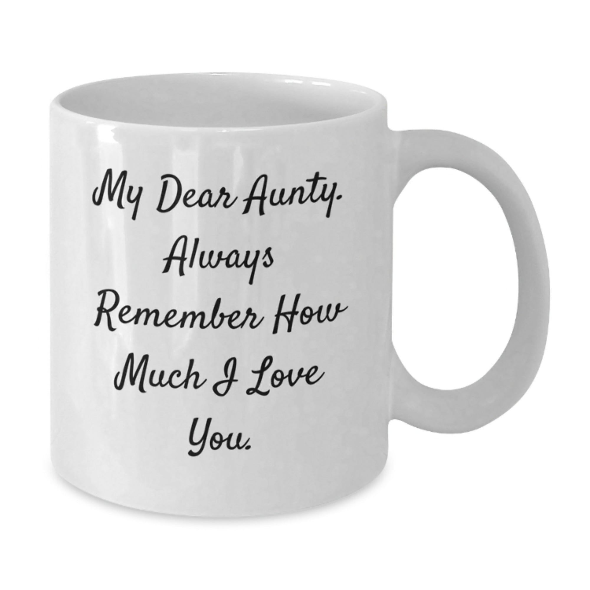 Funny Aunty Gifts, My Dear Aunty Always Remember How Much I Love You, 11oz or 15oz White Coffee Mug for Birthday from Men to Women - Additional