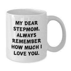 Funny Stepmom Gifts from Family - White Coffee Mug - 'My Dear Stepmom. Always Remember How Much I Love You.' - Additional