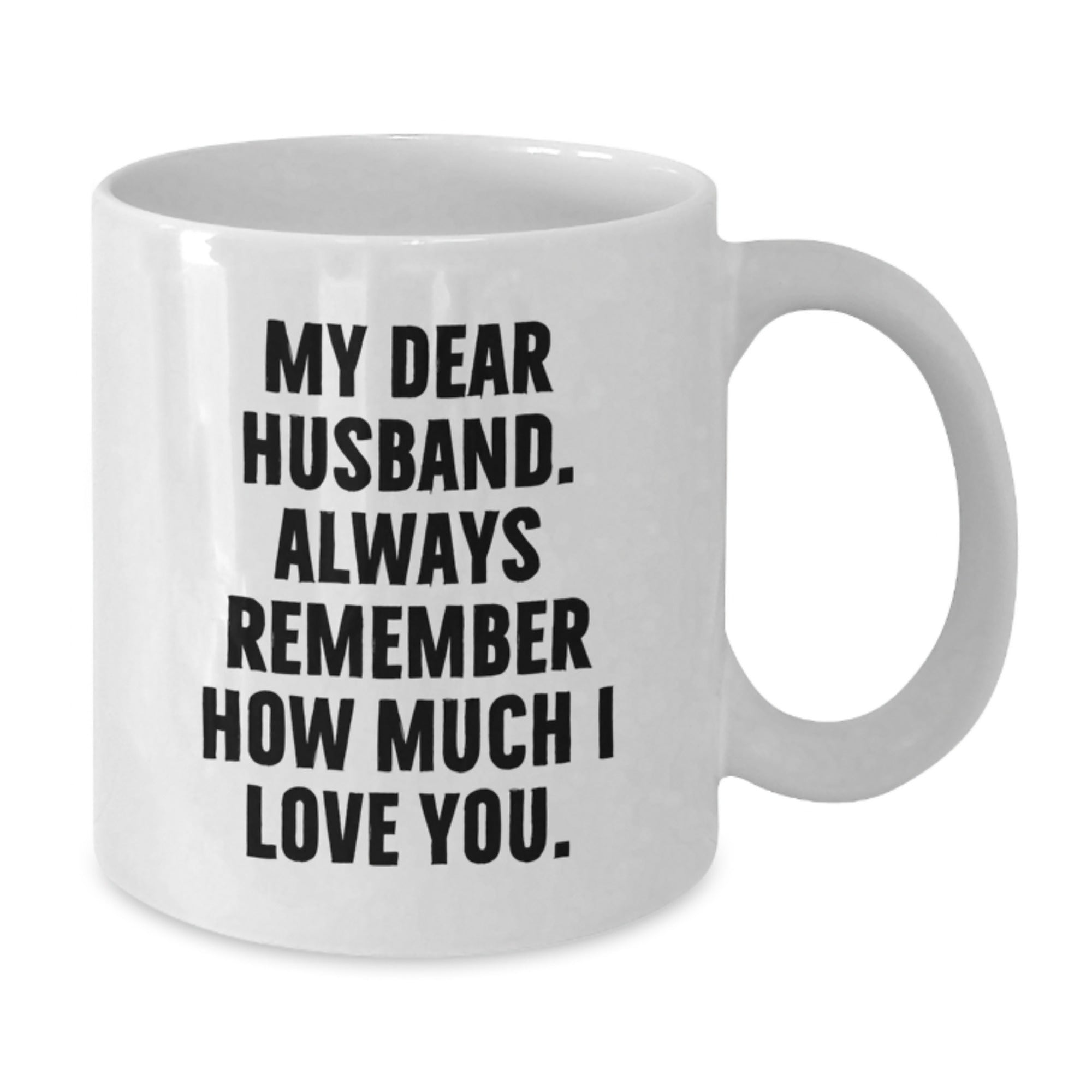 Funny Husband Gifts, White Coffee Mug for Him, Birthday Unique Gifts from Wife, 'My Dear Husband. Always Remember How Much I Love You.' Quote - Additional