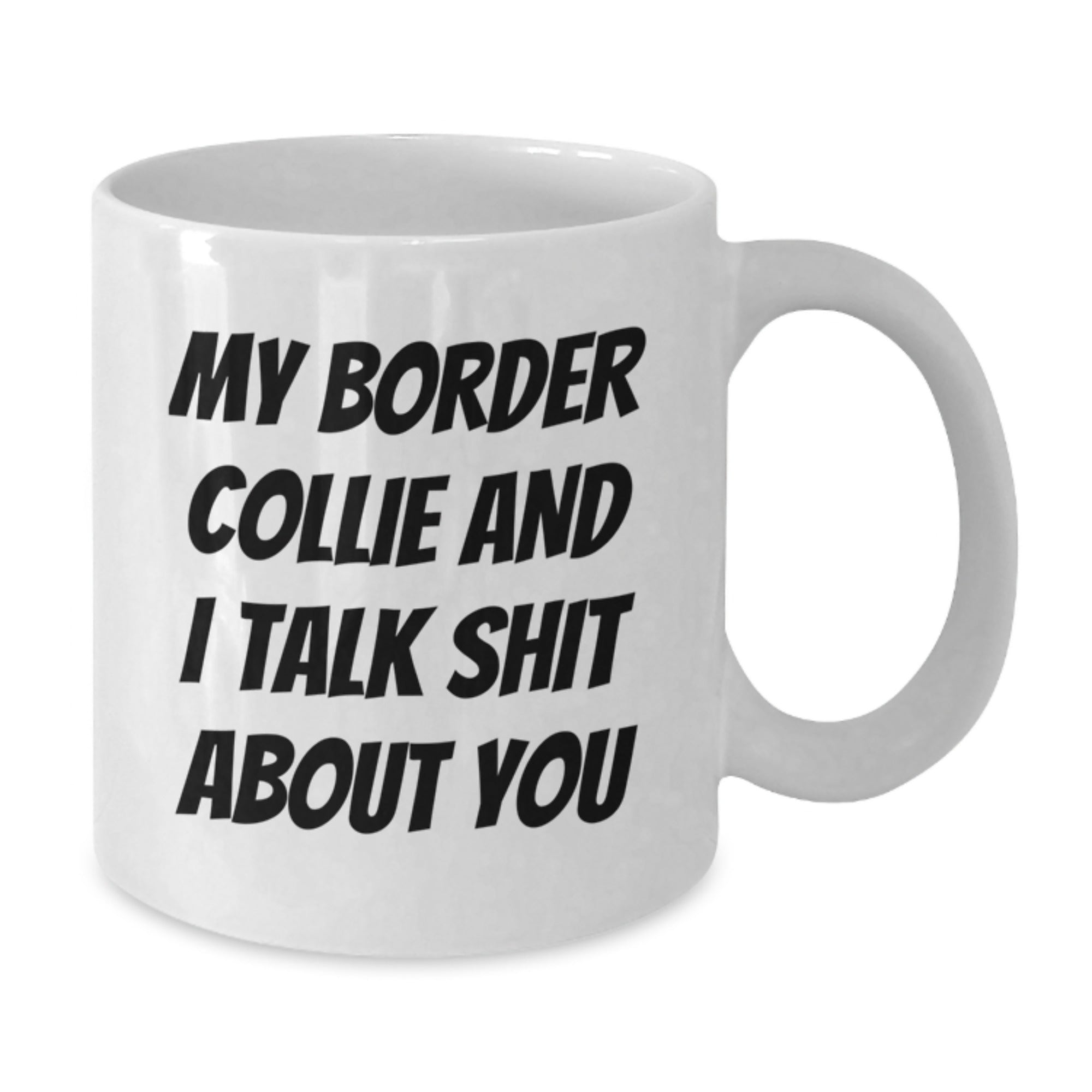 Funny Border Collie Dog Gifts, White Coffee Mug for Men, Women, Friends, Coworkers, Family - My Border Collie And I Talk Shit About You - Additional