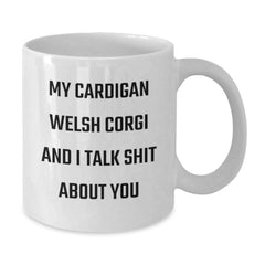 Funny Cardigan Welsh Corgi Dog Quotes Gifts from Friends for Birthday, White Coffee Mug, 'My Cardigan Welsh Corgi And I Talk Shit About You' - Additional