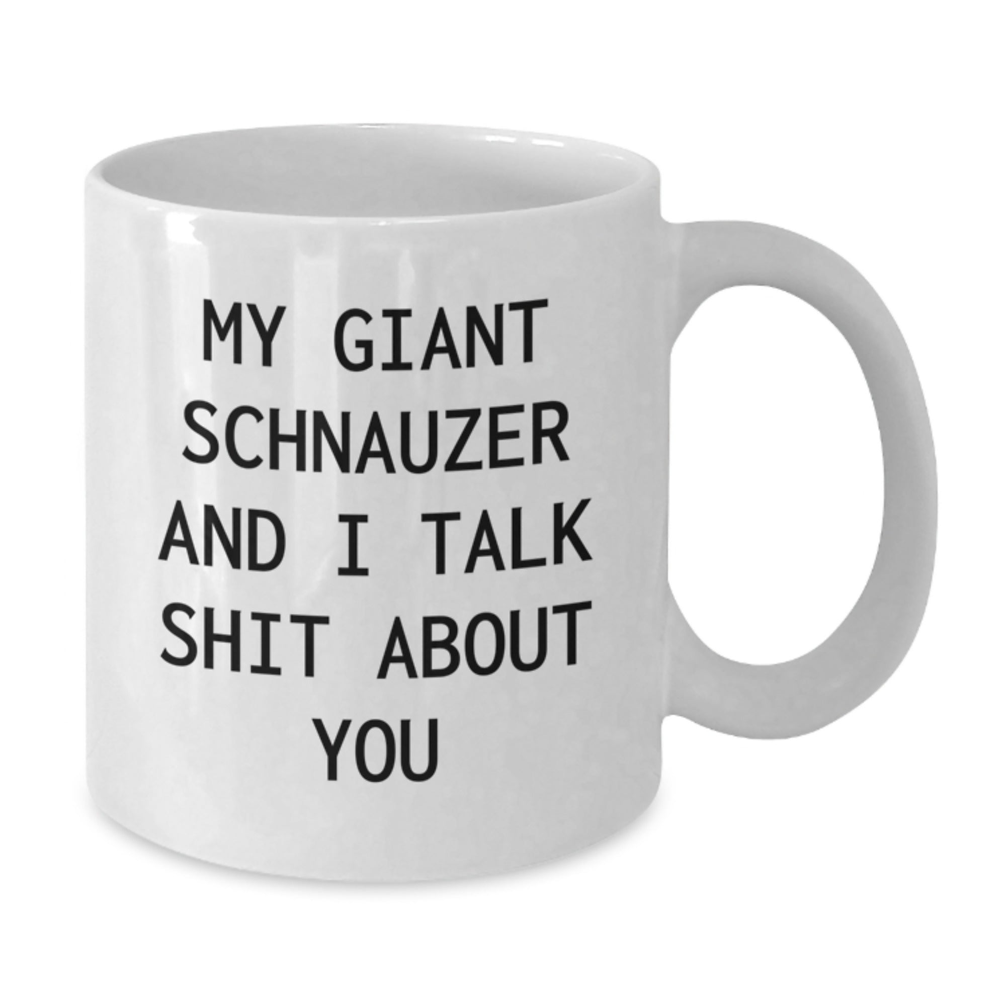 Funny Giant Schnauzer Dog Gifts for Men, Women, Friends, Family - White Coffee Mug with 'My Giant Schnauzer And I Talk Shit About You' Quote, Birthday Unique Gifts from Friends - Additional